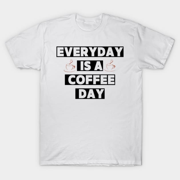 Every day is a coffee day T-Shirt by houdasagna